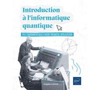 Introduction à l'informatique quantique - Des fondamentaux à votre première application - Grégoire Cattan - Eni Editions - broché - Manuel