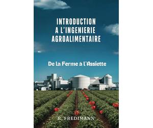 Introduction à l'Ingénierie Agroalimentaire: De la Ferme à l'Assiette