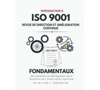 Introduction à l'ISO 9001 : Revue de Direction et Amélioration Continue: Fondamentaux des Systèmes de Management de la Qualité et de l’Amélioration Continue