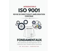 Introduction à l'ISO 9001 : Revue de Direction et Amélioration Continue: Fondamentaux des Systèmes de Management de la Qualité et de l’Amélioration Continue
