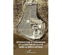 Introduction à l'urbanisme et la gestion de la Cité dans la Grèce antique - Bernard Pailhes - L'harmattan - broché - Etude