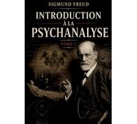 INTRODUCTION A PSYCHANALYSE TOME I: LES MYSTERES DE L INCONSCIENT