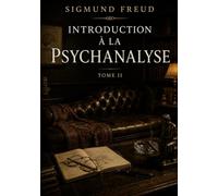 INTRODUCTION A PSYCHANALYSE TOME II: LES MYSTERES DES NEVROSES DEVO