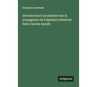 Introduction à un mémoire sur la propagation de l'alphabet phénicien dans l'ancien monde