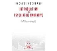 Introduction à une psychiatrie narrative De l'événement au récit - Jacques Hochmann - Odile Jacob - broché - Essai
