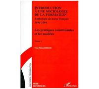 Introduction à une Sociologie de la Formation Anthologie de textes français 1944 - 1994 - Les pratiques constituantes les modèles : Volume 1 - Yves Palazzeschi - L'harmattan - broché - Livre