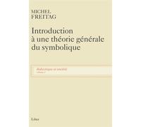 Introduction à une théorie générale du symbolique - Dialectique et société T2 - Michel Freitag - Liber Canada - broché - Essai