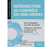 Introduction Au Contrôle Des Mini-Drones : De La Conception À La Mise En Oeuvre - Modélisation, Identification Et Synthèse Des Lois De Commande