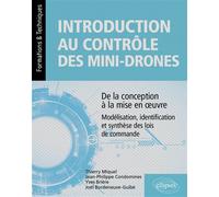 Introduction au contrôle des mini-drones : de la conception à la mise en œuvre - Modélisation, identification et synthèse des lois de commande - Joël Bordeneuve-Guibé - Ellipses - broché - Guide