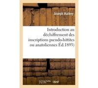Introduction au déchiffrement des inscriptions pseudo-hittites ou anatoliennes - Joseph Halévy - Hachette Bnf - broché - Livre