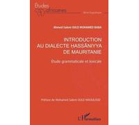 Introduction au dialecte hassaniyya de Mauritanie Étude grammaticale et lexicale - Ahmed Salem Ould Mohamed Baba - L'harmattan - broché - Méthode de langue
