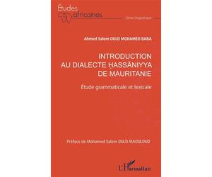 Introduction au dialecte hassaniyya de Mauritanie Étude grammaticale et lexicale - Ahmed Salem Ould Mohamed Baba - L'harmattan - broché - Méthode de langue