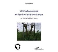 Introduction au droit de l'environnement en Afrique Le cas de la Côte d'Ivoire - Adon Gnangui - L'harmattan - broché - Etude