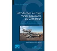 Introduction au droit minier applicable au Cameroun – Vue synoptique des aspects juridiques