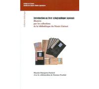 Introduction au livre xylographique japonais, illustree par les collections de la bibliotheque du mu Illustrée par les collections de la bibliothèque du Musée Guimet - HASEGAWA-SOCKEEL MAS - Collège d