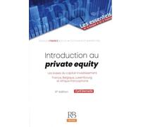 Introduction au private equity: Les bases du capital-investissement France, Belgique, Luxembourg et Afrique francophone