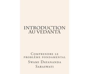 Introduction au Vedanta: Comprendre le problème fondamental
