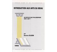 Introduction aux arts du beau Qu'est-ce que philosopher sur l'art? - Etienne Gilson - Vrin - broché - Livre