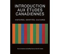 Introduction aux études canadiennes Histoires, identités, cultures - Geoffrey Ewen - Pu De L'universite D'ottawa - broché - Essai