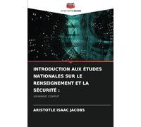 INTRODUCTION AUX ÉTUDES NATIONALES SUR LE RENSEIGNEMENT ET LA SÉCURITÉ :: UN MANUEL COMPLET