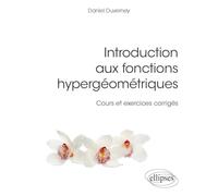 Introduction aux fonctions hypergéométriques: Cours et exercices corrigés