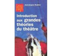 Introduction aux grandes théories du théâtre Jean-Jacques Roubine (Auteur)