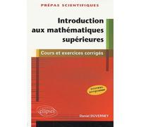 Introduction aux mathématiques supérieures - 1ère partie de la première année de prépas scientifiques - cours et exercices corrigés - Daniel Duverney - Ellipses - broché - Scolaire / Universitaire