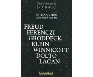 Introduction aux oeuvres de Freud, Ferenczi, Groddeck, Klein, Winnicott, Dolto, Lacan