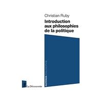 Introduction aux philosophies de la politique Christian Ruby (Auteur)