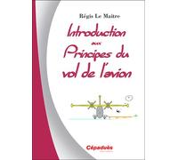 Introduction aux principes du vol de l'avion - Régis Le Maître - Cepadues - broché - Guide
