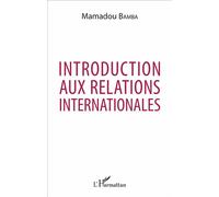 Introduction aux relations internationales - Bamba Mamadou - L'harmattan - broché - Essai