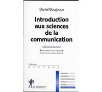 Introduction aux sciences de la communication Daniel Bougnoux (Auteur)