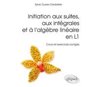 Introduction aux suites, aux intégrales et à l'algèbre linéaire en L1: Cours et exercices corrigés