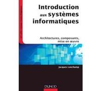 Introduction aux systèmes informatiques - Architectures, composants, mise en oeuvre Jacques Lonchamp (Auteur)