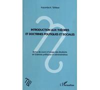 Introduction aux théories et doctrines politiques et sociales Notes de cours à l'usage des étudiants en Sciences politiques et administratives - Kazumba K. Tshiteya - L'harmattan - broché - Essai
