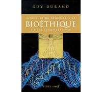 Introduction Generale A La Bioethique. Histoire, Concepts Et Outils