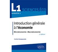 Introduction générale à l'économie. L1 S1. Microéconomie-Macroéconomie 2ème édition - Clotilde Champeyrache - Ellipses - broché - Scolaire / Universitaire