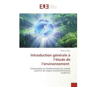 Introduction générale à l'étude de l'environnement: Comprendre les fondamentaux du monde vivant et les enjeux environnementaux modernes