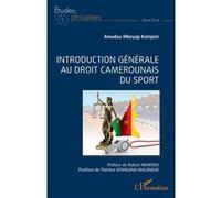 Introduction générale au droit camerounais du sport Amadou Mbeyap Kutnjem (Auteur), Robert Nemedeu (Préface), Thérèse Atangana Malongue (Postface)