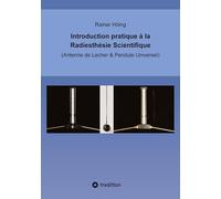 Introduction pratique à la Radiesthésie Scientifique: Antenne de Lecher & Pendule Universel