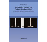 Introduction pratique à la Radiesthésie Scientifique: Antenne de Lecher & Pendule Universel