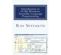 Introduction to 64 Bit Windows Assembly Language Programming: Fourth Edition