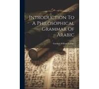 Introduction To A Philosophical Grammar Of Arabic
