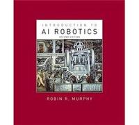 Introduction to AI Robotics by Murphy & Robin R. Raytheon Professor of Computer Science & Engineering & Texas A&M University Murphy, Robin R. (Raytheon Professor of Computer Science & Engineering, Tex