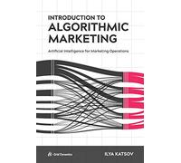 Introduction to Algorithmic Marketing: Artificial Intelligence for Marketing Operations
