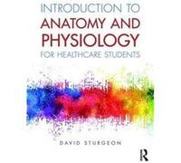 Introduction to Anatomy and Physiology for Healthcare Students by Sturgeon & David University of East Anglia & UK David Sturgeon (Auteur)