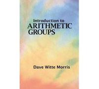 Introduction to Arithmetic Groups - [Version Originale] Dave Witte Morris (Auteur)