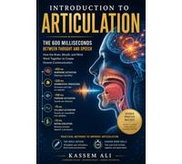 Introduction to Articulation The 600 Milliseconds Between Thought and Speech Understanding How the Brain Transforms Ideas into Spoken Words
