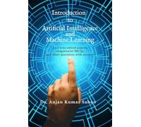 Introduction to Artificial Intelligence and Machine Learning: Strictly according to BPUT Syllabus.Carries University questions and answers.