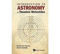 Introduction to Astronomy by Theodore Metochites: Stoicheiosis Astronomike 1.5-30 - [Livre en VO] Emmanuel Paschos, Christos Simelidis (Auteur)